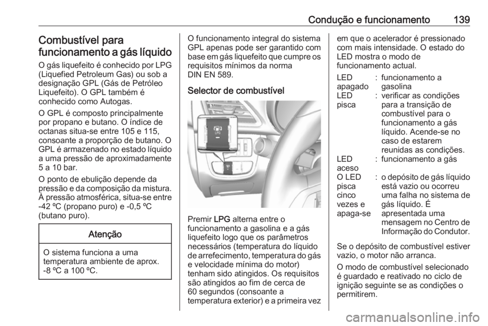 OPEL KARL 2017 Manual de Instruções (in Portugues) Condução e funcionamento139Combustível para
funcionamento a gás líquido
O gás liquefeito é conhecido por LPG (Liquefied Petroleum Gas) ou sob a
designação GPL (Gás de Petróleo
Liquefeito). OPEL KARL 2017 Manual de Instruções (in Portugues) Condução e funcionamento139Combustível para
funcionamento a gás líquido
O gás liquefeito é conhecido por LPG (Liquefied Petroleum Gas) ou sob a
designação GPL (Gás de Petróleo
Liquefeito).