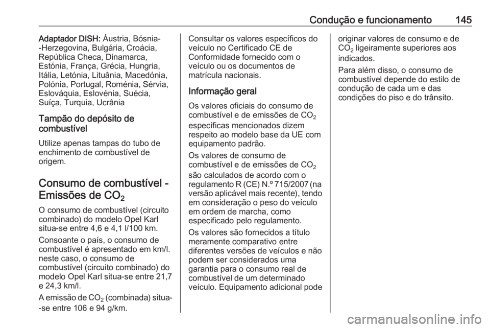 OPEL KARL 2017 Manual de Instruções (in Portugues) Condução e funcionamento145Adaptador DISH: Áustria, Bósnia-
-Herzegovina, Bulgária, Croácia,
República Checa, Dinamarca,
Estónia, França, Grécia, Hungria,
Itália, Letónia, Lituânia, Maced OPEL KARL 2017 Manual de Instruções (in Portugues) Condução e funcionamento145Adaptador DISH: Áustria, Bósnia-
-Herzegovina, Bulgária, Croácia,
República Checa, Dinamarca,
Estónia, França, Grécia, Hungria,
Itália, Letónia, Lituânia, Maced