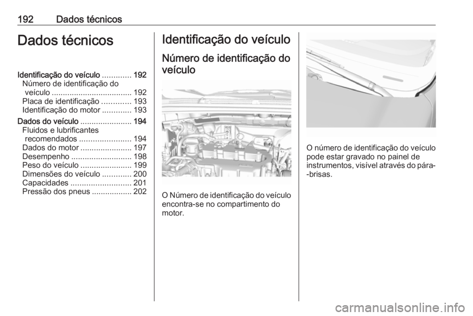 OPEL KARL 2017 Manual de Instruções (in Portugues) 192Dados técnicosDados técnicosIdentificação do veículo.............192
Número de identificação do veículo .................................... 192
Placa de identificação .............193
I OPEL KARL 2017 Manual de Instruções (in Portugues) 192Dados técnicosDados técnicosIdentificação do veículo.............192
Número de identificação do veículo .................................... 192
Placa de identificação .............193
I