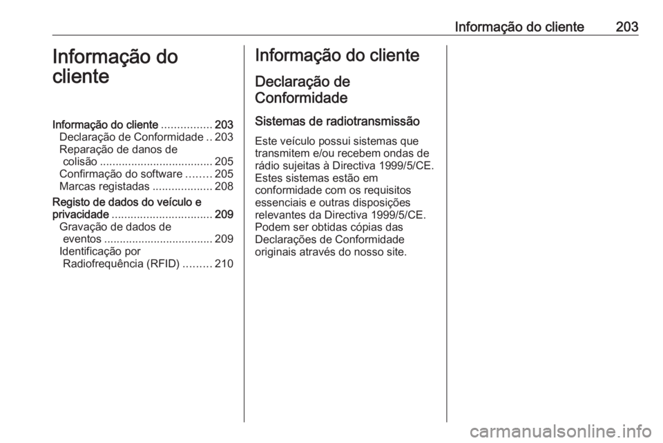 OPEL KARL 2017 Manual de Instruções (in Portugues) Informação do cliente203Informação do
clienteInformação do cliente ................203
Declaração de Conformidade ..203
Reparação de danos de colisão .................................... 20 OPEL KARL 2017 Manual de Instruções (in Portugues) Informação do cliente203Informação do
clienteInformação do cliente ................203
Declaração de Conformidade ..203
Reparação de danos de colisão .................................... 20