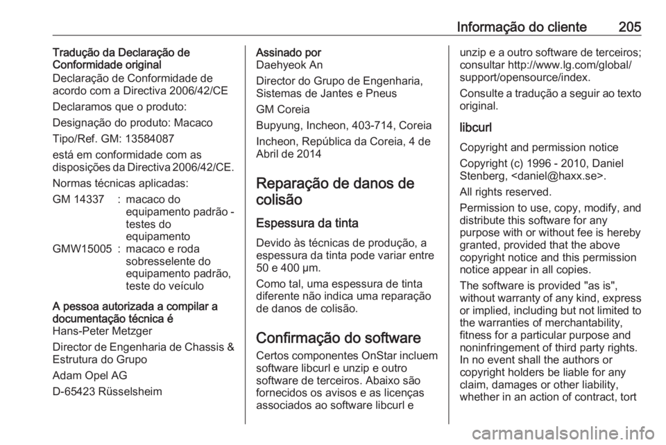 OPEL KARL 2017 Manual de Instruções (in Portugues) Informação do cliente205Tradução da Declaração de
Conformidade original
Declaração de Conformidade de
acordo com a Directiva 2006/42/CE
Declaramos que o produto:
Designação do produto: Macac OPEL KARL 2017 Manual de Instruções (in Portugues) Informação do cliente205Tradução da Declaração de
Conformidade original
Declaração de Conformidade de
acordo com a Directiva 2006/42/CE
Declaramos que o produto:
Designação do produto: Macac