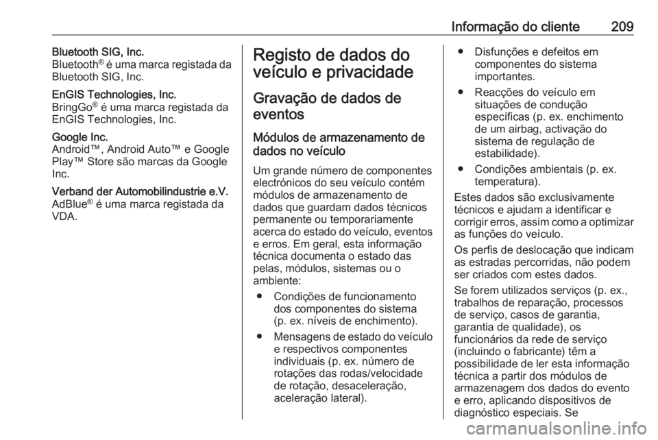 OPEL KARL 2017  Manual de Instruções (in Portugues) Informação do cliente209Bluetooth SIG, Inc.
Bluetooth ®
 é uma marca registada da
Bluetooth SIG, Inc.EnGIS Technologies, Inc.
BringGo ®
 é uma marca registada da
EnGIS Technologies, Inc.Google I