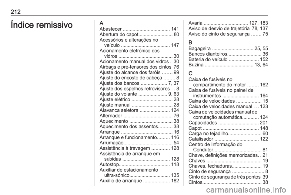 OPEL KARL 2017  Manual de Instruções (in Portugues) 212Índice remissivoAAbastecer  .................................. 141
Abertura do capot .........................80
Acessórios e alterações no veículo  .................................... 147
Ac