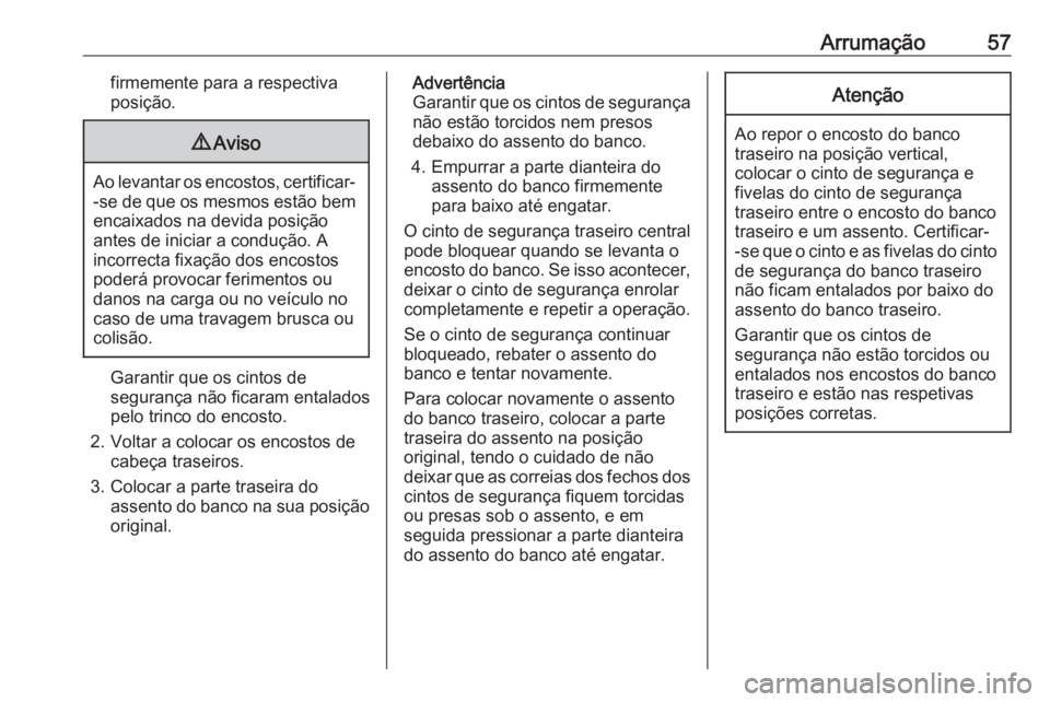 OPEL KARL 2017 Manual de Instruções (in Portugues) Arrumação57firmemente para a respectiva
posição.9 Aviso
Ao levantar os encostos, certificar-
-se de que os mesmos estão bemencaixados na devida posição
antes de iniciar a condução. A
incorrec OPEL KARL 2017 Manual de Instruções (in Portugues) Arrumação57firmemente para a respectiva
posição.9 Aviso
Ao levantar os encostos, certificar-
-se de que os mesmos estão bemencaixados na devida posição
antes de iniciar a condução. A
incorrec