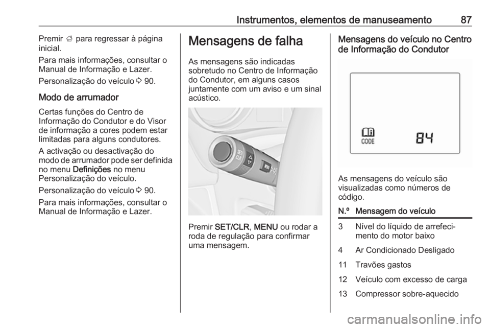 OPEL KARL 2017 Manual de Instruções (in Portugues) Instrumentos, elementos de manuseamento87Premir ; para regressar à página
inicial.
Para mais informações, consultar o
Manual de Informação e Lazer.
Personalização do veículo 3 90.
Modo de ar OPEL KARL 2017 Manual de Instruções (in Portugues) Instrumentos, elementos de manuseamento87Premir ; para regressar à página
inicial.
Para mais informações, consultar o
Manual de Informação e Lazer.
Personalização do veículo 3 90.
Modo de ar