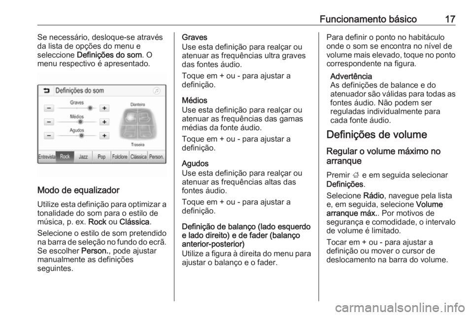 OPEL KARL 2017.5  Manual de Informação e Lazer (in Portugues) Funcionamento básico17Se necessário, desloque-se através
da lista de opções do menu e
seleccione  Definições do som . O
menu respectivo é apresentado.
Modo de equalizador
Utilize esta definiç