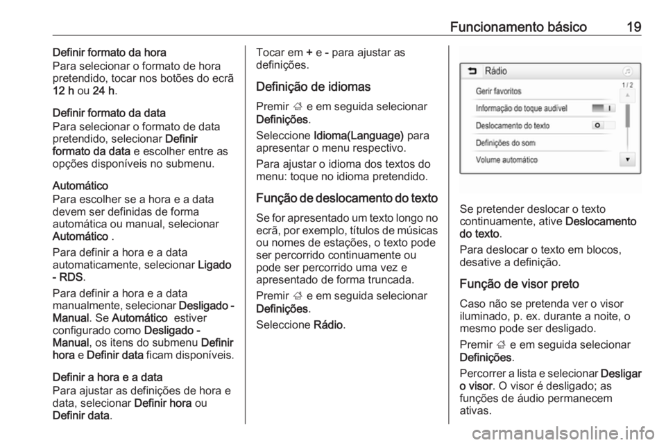 OPEL KARL 2017.5 Manual de Informação e Lazer (in Portugues) Funcionamento básico19Definir formato da hora
Para selecionar o formato de hora
pretendido, tocar nos botões do ecrã
12 h ou 24 h .
Definir formato da data
Para selecionar o formato de data
preten OPEL KARL 2017.5 Manual de Informação e Lazer (in Portugues) Funcionamento básico19Definir formato da hora
Para selecionar o formato de hora
pretendido, tocar nos botões do ecrã
12 h ou 24 h .
Definir formato da data
Para selecionar o formato de data
preten
