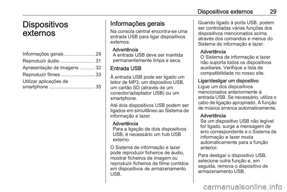 OPEL KARL 2017.5 Manual de Informação e Lazer (in Portugues) Dispositivos externos29Dispositivos
externosInformações gerais ......................29
Reproduzir áudio .........................31
Apresentação de imagens ...........32
Reproduzir filmes ...... OPEL KARL 2017.5 Manual de Informação e Lazer (in Portugues) Dispositivos externos29Dispositivos
externosInformações gerais ......................29
Reproduzir áudio .........................31
Apresentação de imagens ...........32
Reproduzir filmes ......
