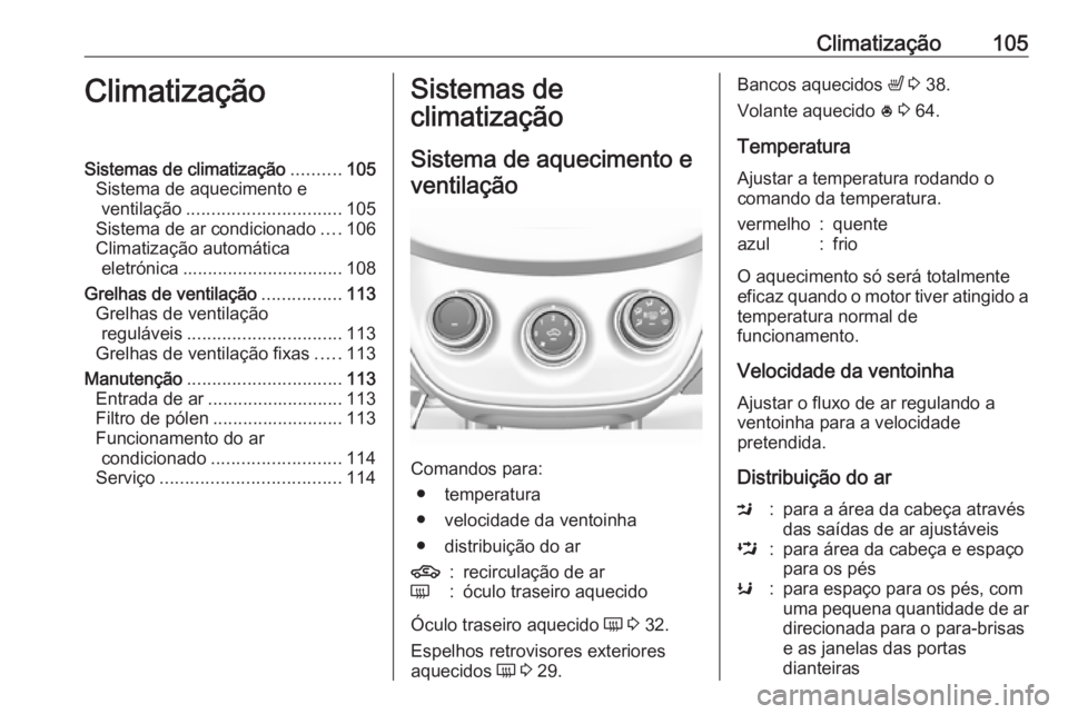OPEL KARL 2017.5 Manual de Instruções (in Portugues) Climatização105ClimatizaçãoSistemas de climatização..........105
Sistema de aquecimento e ventilação ............................... 105
Sistema de ar condicionado ....106
Climatização autom OPEL KARL 2017.5 Manual de Instruções (in Portugues) Climatização105ClimatizaçãoSistemas de climatização..........105
Sistema de aquecimento e ventilação ............................... 105
Sistema de ar condicionado ....106
Climatização autom