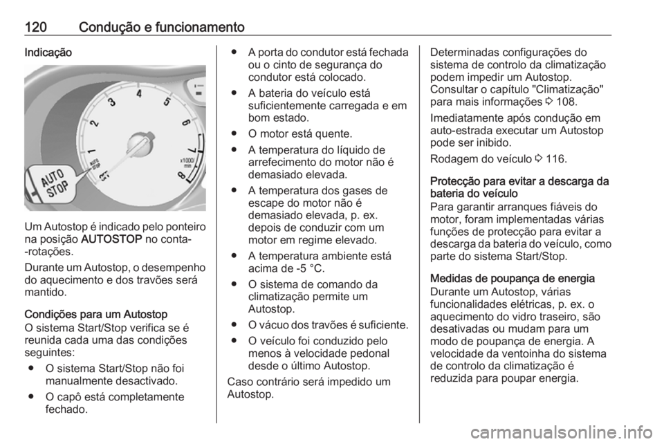 OPEL KARL 2017.5 Manual de Instruções (in Portugues) 120Condução e funcionamentoIndicação
Um Autostop é indicado pelo ponteiro
na posição AUTOSTOP no conta-
-rotações.
Durante um Autostop, o desempenho do aquecimento e dos travões será
mant OPEL KARL 2017.5 Manual de Instruções (in Portugues) 120Condução e funcionamentoIndicação
Um Autostop é indicado pelo ponteiro
na posição AUTOSTOP no conta-
-rotações.
Durante um Autostop, o desempenho do aquecimento e dos travões será
mant