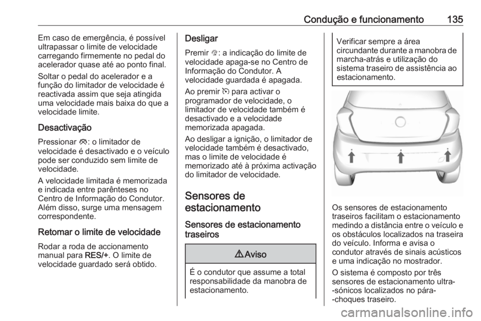 OPEL KARL 2017.5 Manual de Instruções (in Portugues) Condução e funcionamento135Em caso de emergência, é possível
ultrapassar o limite de velocidade
carregando firmemente no pedal do
acelerador quase até ao ponto final.
Soltar o pedal do acelerado OPEL KARL 2017.5 Manual de Instruções (in Portugues) Condução e funcionamento135Em caso de emergência, é possível
ultrapassar o limite de velocidade
carregando firmemente no pedal do
acelerador quase até ao ponto final.
Soltar o pedal do acelerado