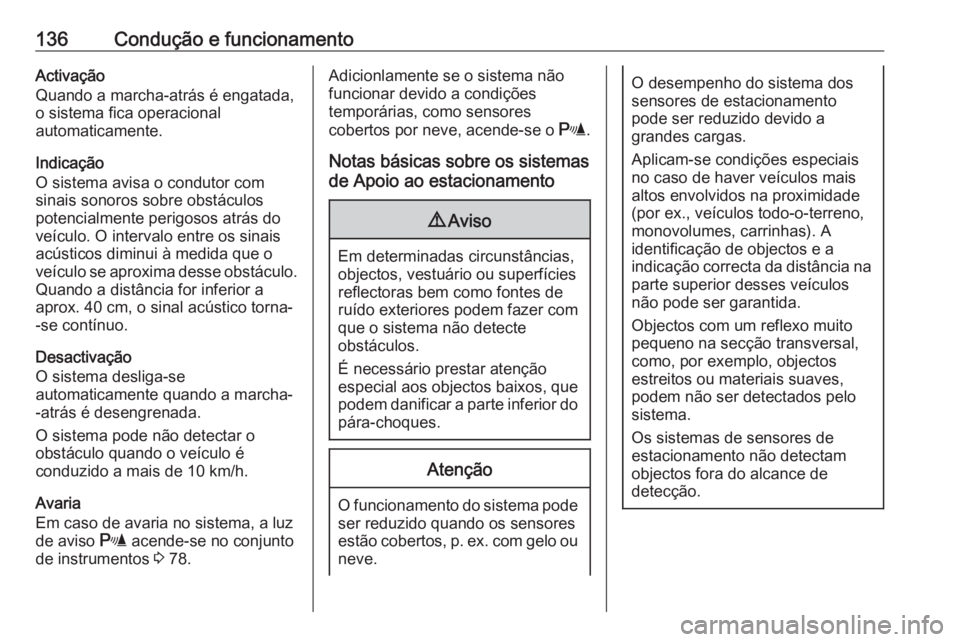 OPEL KARL 2017.5 Manual de Instruções (in Portugues) 136Condução e funcionamentoActivação
Quando a marcha-atrás é engatada,
o sistema fica operacional
automaticamente.
Indicação
O sistema avisa o condutor com
sinais sonoros sobre obstáculos
pot OPEL KARL 2017.5 Manual de Instruções (in Portugues) 136Condução e funcionamentoActivação
Quando a marcha-atrás é engatada,
o sistema fica operacional
automaticamente.
Indicação
O sistema avisa o condutor com
sinais sonoros sobre obstáculos
pot