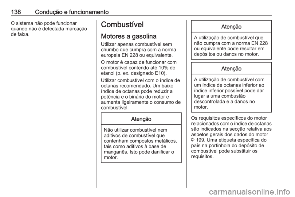 OPEL KARL 2017.5 Manual de Instruções (in Portugues) 138Condução e funcionamentoO sistema não pode funcionar
quando não é detectada marcação
de faixa.Combustível
Motores a gasolina
Utilizar apenas combustível sem
chumbo que cumpra com a norma
e OPEL KARL 2017.5 Manual de Instruções (in Portugues) 138Condução e funcionamentoO sistema não pode funcionar
quando não é detectada marcação
de faixa.Combustível
Motores a gasolina
Utilizar apenas combustível sem
chumbo que cumpra com a norma
e