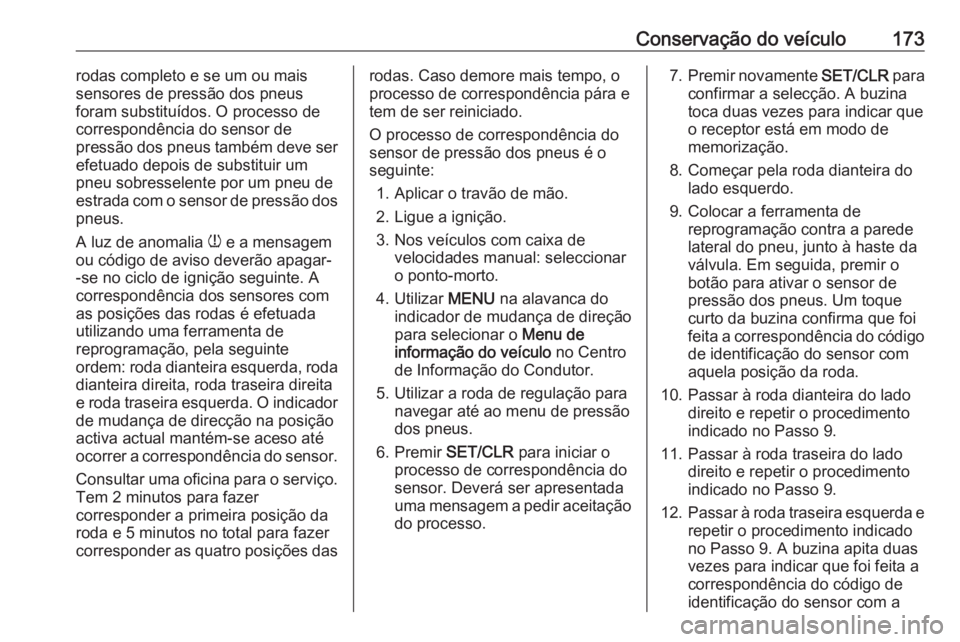 OPEL KARL 2017.5 Manual de Instruções (in Portugues) Conservação do veículo173rodas completo e se um ou mais
sensores de pressão dos pneus
foram substituídos. O processo de
correspondência do sensor de
pressão dos pneus também deve ser
efetuado OPEL KARL 2017.5 Manual de Instruções (in Portugues) Conservação do veículo173rodas completo e se um ou mais
sensores de pressão dos pneus
foram substituídos. O processo de
correspondência do sensor de
pressão dos pneus também deve ser
efetuado