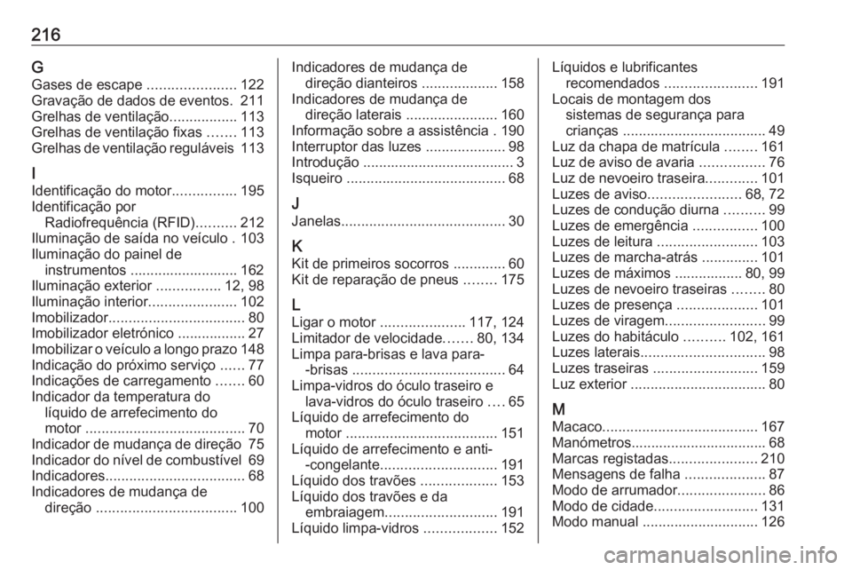 OPEL KARL 2017.5 Manual de Instruções (in Portugues) 216GGases de escape ......................122
Gravação de dados de eventos. 211
Grelhas de ventilação .................113
Grelhas de ventilação fixas .......113
Grelhas de ventilação regul OPEL KARL 2017.5 Manual de Instruções (in Portugues) 216GGases de escape ......................122
Gravação de dados de eventos. 211
Grelhas de ventilação .................113
Grelhas de ventilação fixas .......113
Grelhas de ventilação regul