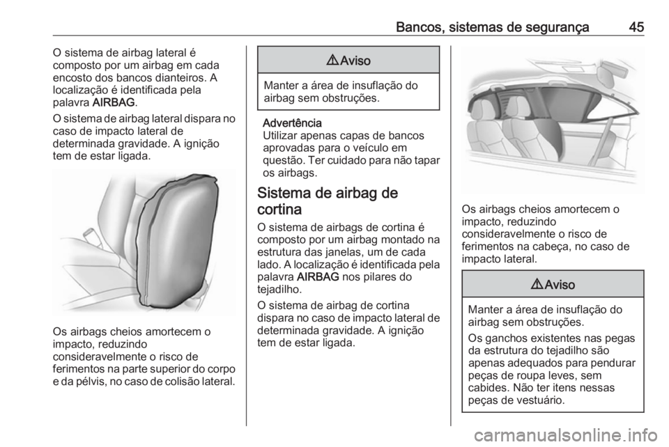 OPEL KARL 2017.5 Manual de Instruções (in Portugues) Bancos, sistemas de segurança45O sistema de airbag lateral é
composto por um airbag em cada
encosto dos bancos dianteiros. A
localização é identificada pela
palavra AIRBAG .
O sistema de airbag OPEL KARL 2017.5 Manual de Instruções (in Portugues) Bancos, sistemas de segurança45O sistema de airbag lateral é
composto por um airbag em cada
encosto dos bancos dianteiros. A
localização é identificada pela
palavra AIRBAG .
O sistema de airbag
