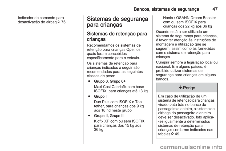 OPEL KARL 2017.5 Manual de Instruções (in Portugues) Bancos, sistemas de segurança47Indicador de comando para
desactivação do airbag 3 76.Sistemas de segurança
para crianças
Sistemas de retenção para
crianças
Recomendamos os sistemas de retenç OPEL KARL 2017.5 Manual de Instruções (in Portugues) Bancos, sistemas de segurança47Indicador de comando para
desactivação do airbag 3 76.Sistemas de segurança
para crianças
Sistemas de retenção para
crianças
Recomendamos os sistemas de retenç