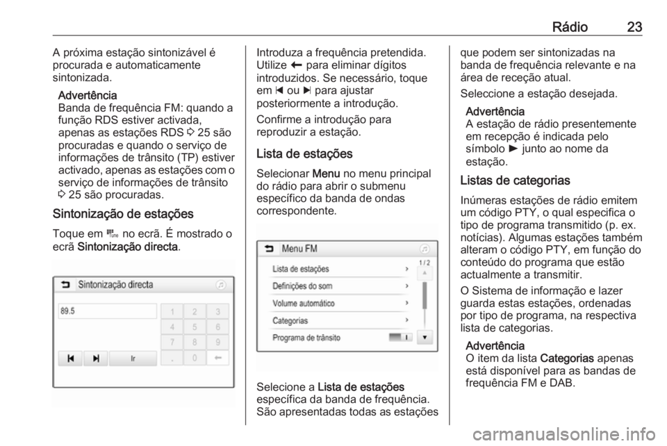OPEL KARL 2018 Manual de Informação e Lazer (in Portugues) Rádio23A próxima estação sintonizável é
procurada e automaticamente
sintonizada.
Advertência
Banda de frequência FM: quando a
função RDS estiver activada,
apenas as estações RDS 3 25 são OPEL KARL 2018 Manual de Informação e Lazer (in Portugues) Rádio23A próxima estação sintonizável é
procurada e automaticamente
sintonizada.
Advertência
Banda de frequência FM: quando a
função RDS estiver activada,
apenas as estações RDS 3 25 são