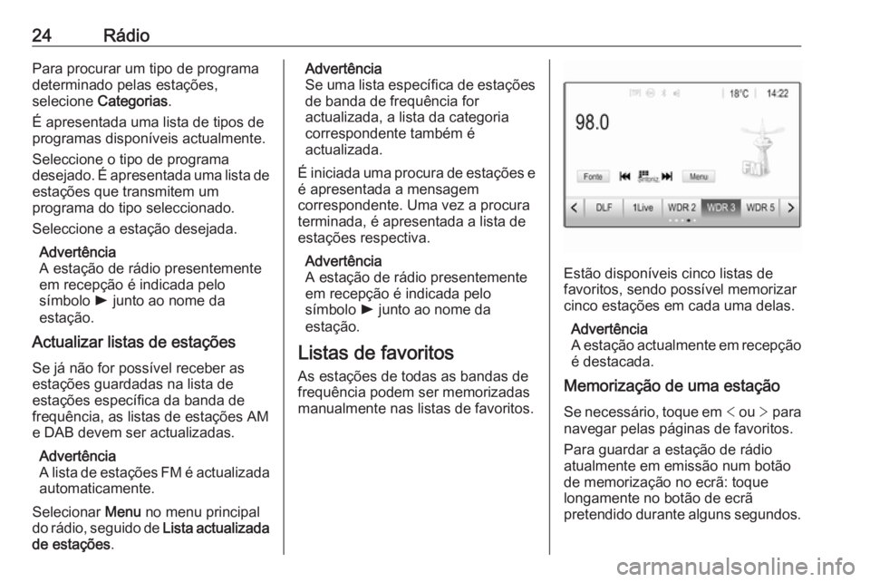 OPEL KARL 2018 Manual de Informação e Lazer (in Portugues) 24RádioPara procurar um tipo de programa
determinado pelas estações,
selecione Categorias .
É apresentada uma lista de tipos de programas disponíveis actualmente.
Seleccione o tipo de programa
d OPEL KARL 2018 Manual de Informação e Lazer (in Portugues) 24RádioPara procurar um tipo de programa
determinado pelas estações,
selecione Categorias .
É apresentada uma lista de tipos de programas disponíveis actualmente.
Seleccione o tipo de programa
d