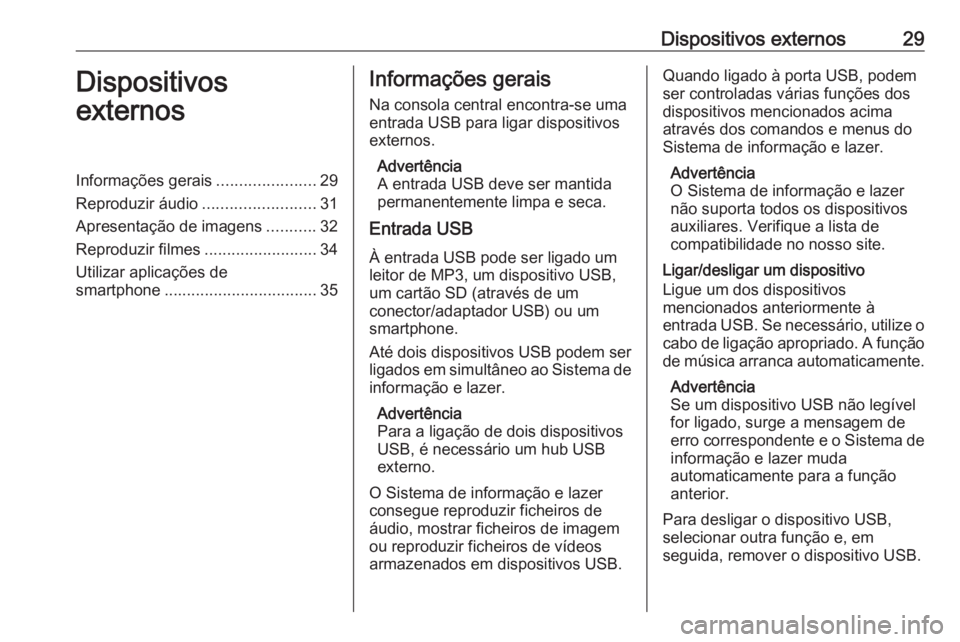 OPEL KARL 2018 Manual de Informação e Lazer (in Portugues) Dispositivos externos29Dispositivos
externosInformações gerais ......................29
Reproduzir áudio .........................31
Apresentação de imagens ...........32
Reproduzir filmes ...... OPEL KARL 2018 Manual de Informação e Lazer (in Portugues) Dispositivos externos29Dispositivos
externosInformações gerais ......................29
Reproduzir áudio .........................31
Apresentação de imagens ...........32
Reproduzir filmes ......