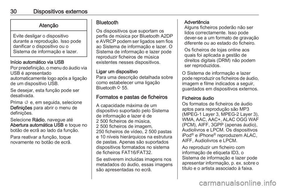 OPEL KARL 2018 Manual de Informação e Lazer (in Portugues) 30Dispositivos externosAtenção
Evite desligar o dispositivo
durante a reprodução. Isso pode
danificar o dispositivo ou o
Sistema de informação e lazer.
Início automático via USB
Por predefini OPEL KARL 2018 Manual de Informação e Lazer (in Portugues) 30Dispositivos externosAtenção
Evite desligar o dispositivo
durante a reprodução. Isso pode
danificar o dispositivo ou o
Sistema de informação e lazer.
Início automático via USB
Por predefini