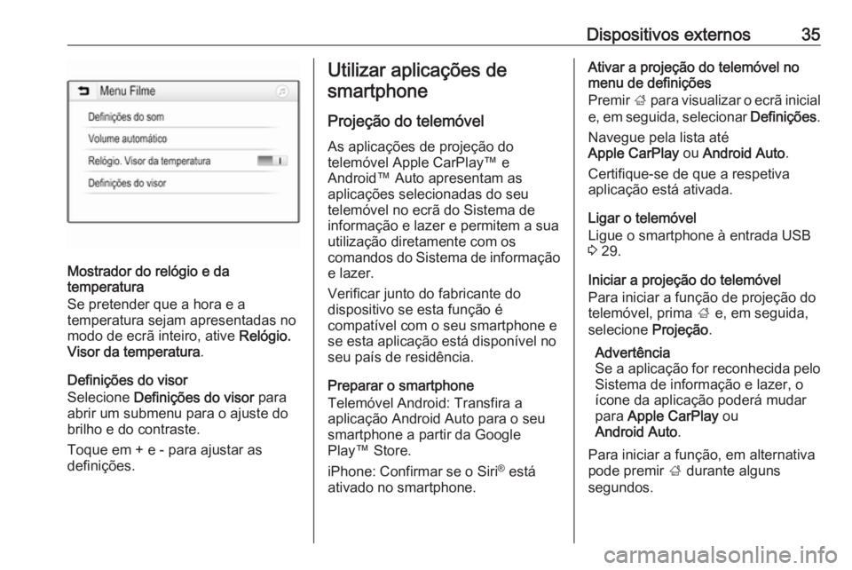 OPEL KARL 2018 Manual de Informação e Lazer (in Portugues) Dispositivos externos35
Mostrador do relógio e da
temperatura
Se pretender que a hora e a
temperatura sejam apresentadas no
modo de ecrã inteiro, ative Relógio.
Visor da temperatura .
Definições OPEL KARL 2018 Manual de Informação e Lazer (in Portugues) Dispositivos externos35
Mostrador do relógio e da
temperatura
Se pretender que a hora e a
temperatura sejam apresentadas no
modo de ecrã inteiro, ative Relógio.
Visor da temperatura .
Definições