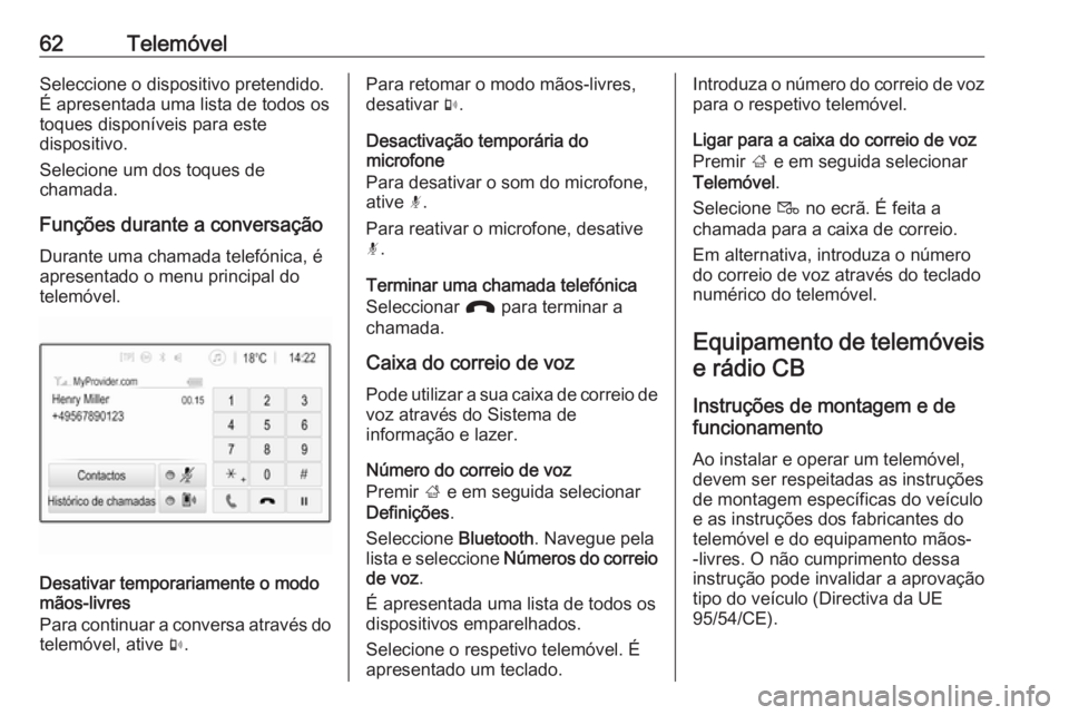 OPEL KARL 2018 Manual de Informação e Lazer (in Portugues) 62TelemóvelSeleccione o dispositivo pretendido.
É apresentada uma lista de todos os
toques disponíveis para este
dispositivo.
Selecione um dos toques de
chamada.
Funções durante a conversação D OPEL KARL 2018 Manual de Informação e Lazer (in Portugues) 62TelemóvelSeleccione o dispositivo pretendido.
É apresentada uma lista de todos os
toques disponíveis para este
dispositivo.
Selecione um dos toques de
chamada.
Funções durante a conversação D