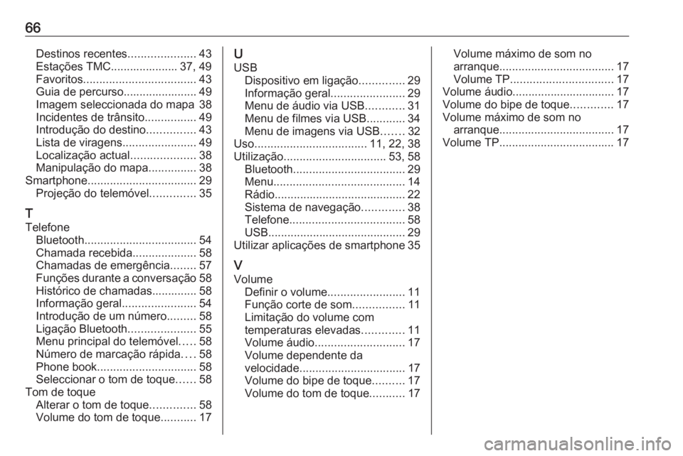 OPEL KARL 2018 Manual de Informação e Lazer (in Portugues) 66Destinos recentes.....................43
Estações TMC..................... 37, 49
Favoritos ................................... 43
Guia de percurso....................... 49
Imagem seleccionada do OPEL KARL 2018 Manual de Informação e Lazer (in Portugues) 66Destinos recentes.....................43
Estações TMC..................... 37, 49
Favoritos ................................... 43
Guia de percurso....................... 49
Imagem seleccionada do
