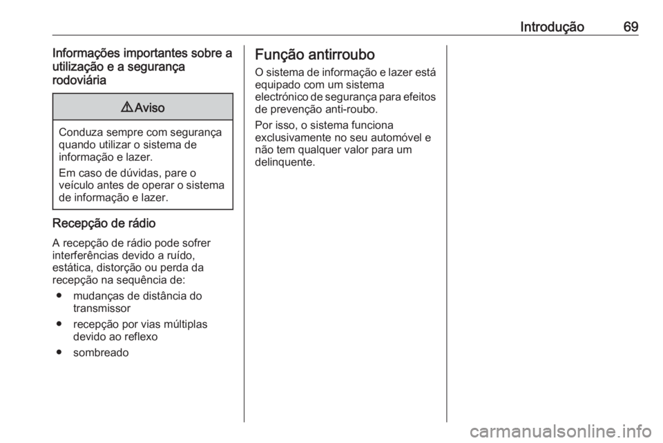 OPEL KARL 2018 Manual de Informação e Lazer (in Portugues) Introdução69Informações importantes sobre a
utilização e a segurança
rodoviária9 Aviso
Conduza sempre com segurança
quando utilizar o sistema de
informação e lazer.
Em caso de dúvidas, par OPEL KARL 2018 Manual de Informação e Lazer (in Portugues) Introdução69Informações importantes sobre a
utilização e a segurança
rodoviária9 Aviso
Conduza sempre com segurança
quando utilizar o sistema de
informação e lazer.
Em caso de dúvidas, par