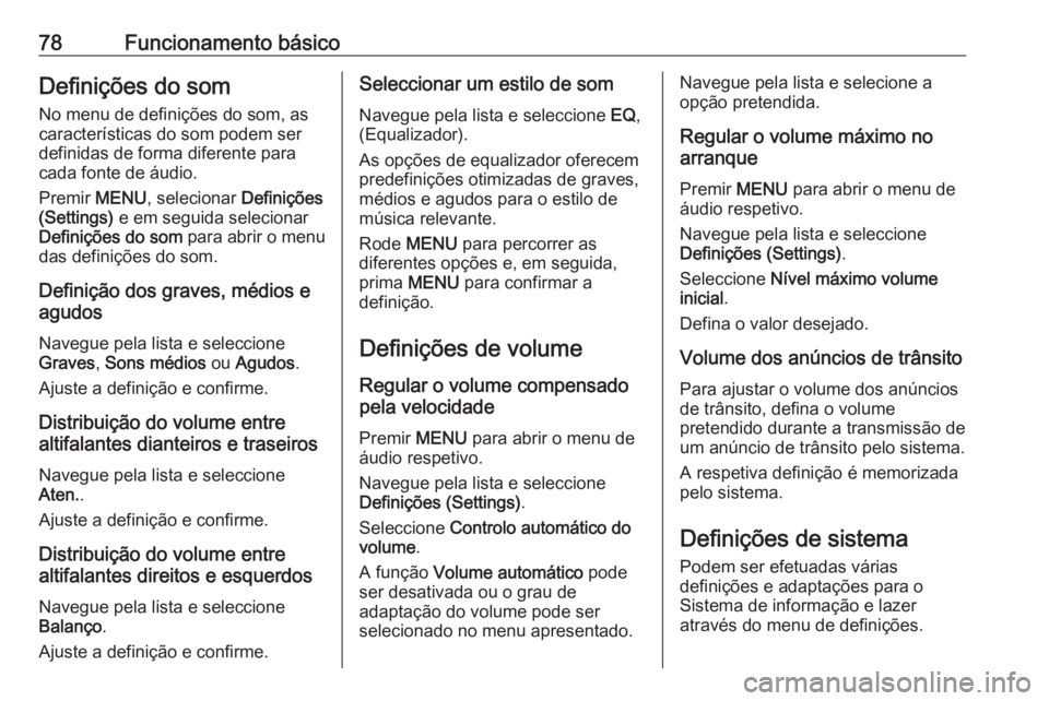 OPEL KARL 2018 Manual de Informação e Lazer (in Portugues) 78Funcionamento básicoDefinições do somNo menu de definições do som, as
características do som podem ser
definidas de forma diferente para
cada fonte de áudio.
Premir MENU, selecionar Defini OPEL KARL 2018 Manual de Informação e Lazer (in Portugues) 78Funcionamento básicoDefinições do somNo menu de definições do som, as
características do som podem ser
definidas de forma diferente para
cada fonte de áudio.
Premir MENU, selecionar Defini