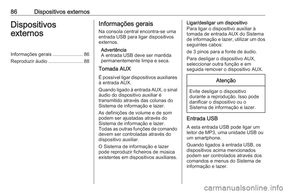 OPEL KARL 2018 Manual de Informação e Lazer (in Portugues) 86Dispositivos externosDispositivos
externosInformações gerais ......................86
Reproduzir áudio .........................88Informações gerais
Na consola central encontra-se uma
entrada U OPEL KARL 2018 Manual de Informação e Lazer (in Portugues) 86Dispositivos externosDispositivos
externosInformações gerais ......................86
Reproduzir áudio .........................88Informações gerais
Na consola central encontra-se uma
entrada U