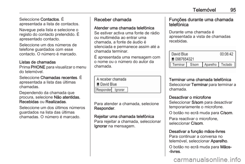 OPEL KARL 2018 Manual de Informação e Lazer (in Portugues) Telemóvel95Seleccione Contactos. É
apresentada a lista de contactos.
Navegue pela lista e selecione o
registo do contacto pretendido. É
apresentado contacto.
Seleccione um dos números de
telefone OPEL KARL 2018 Manual de Informação e Lazer (in Portugues) Telemóvel95Seleccione Contactos. É
apresentada a lista de contactos.
Navegue pela lista e selecione o
registo do contacto pretendido. É
apresentado contacto.
Seleccione um dos números de
telefone