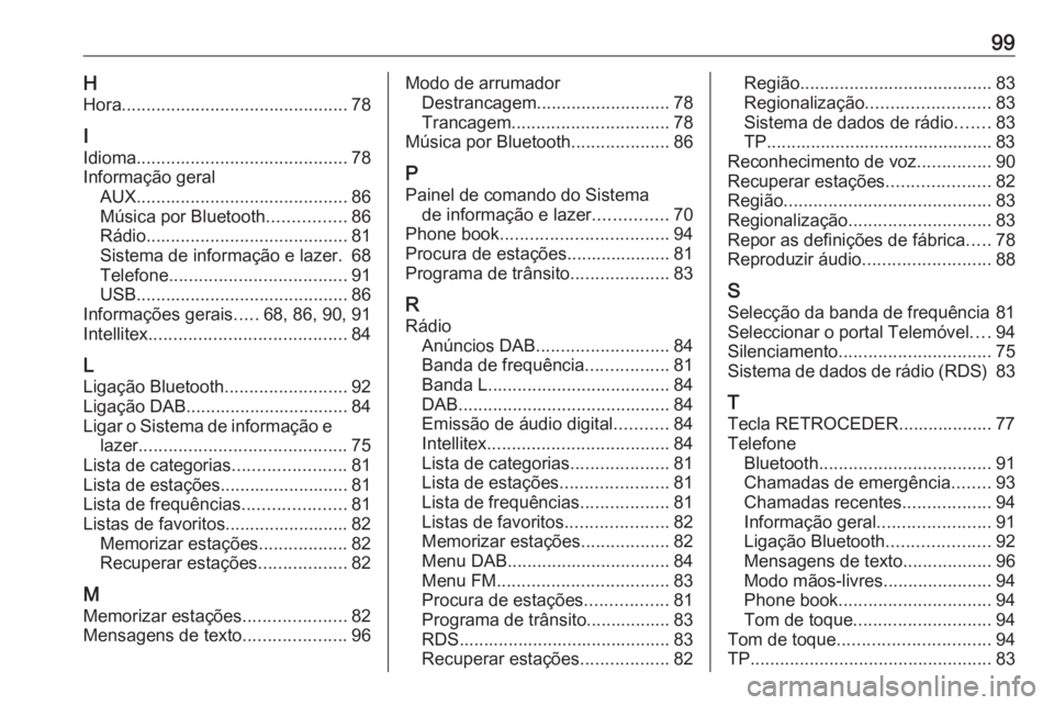 OPEL KARL 2018 Manual de Informação e Lazer (in Portugues) 99HHora .............................................. 78
I
Idioma ........................................... 78
Informação geral AUX ........................................... 86
Música por Blue OPEL KARL 2018 Manual de Informação e Lazer (in Portugues) 99HHora .............................................. 78
I
Idioma ........................................... 78
Informação geral AUX ........................................... 86
Música por Blue