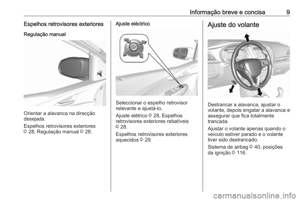 OPEL KARL 2018  Manual de Instruções (in Portugues) Informação breve e concisa9Espelhos retrovisores exteriores
Regulação manual
Orientar a alavanca na direcção
desejada.
Espelhos retrovisores exteriores
3  28, Regulação manual  3 28.
Ajuste el