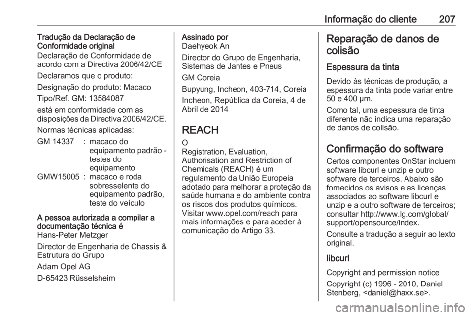 OPEL KARL 2018 Manual de Instruções (in Portugues) Informação do cliente207Tradução da Declaração de
Conformidade original
Declaração de Conformidade de
acordo com a Directiva 2006/42/CE
Declaramos que o produto:
Designação do produto: Macac OPEL KARL 2018 Manual de Instruções (in Portugues) Informação do cliente207Tradução da Declaração de
Conformidade original
Declaração de Conformidade de
acordo com a Directiva 2006/42/CE
Declaramos que o produto:
Designação do produto: Macac