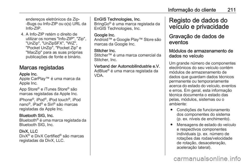 OPEL KARL 2018  Manual de Instruções (in Portugues) Informação do cliente211endereços eletrónicos da Zip-
-Bugs ou Info-ZIP ou o(s) URL da Info-ZIP.
4. A Info-ZIP retém o direito de utilizar os nomes "Info-ZIP", "Zip","UnZip