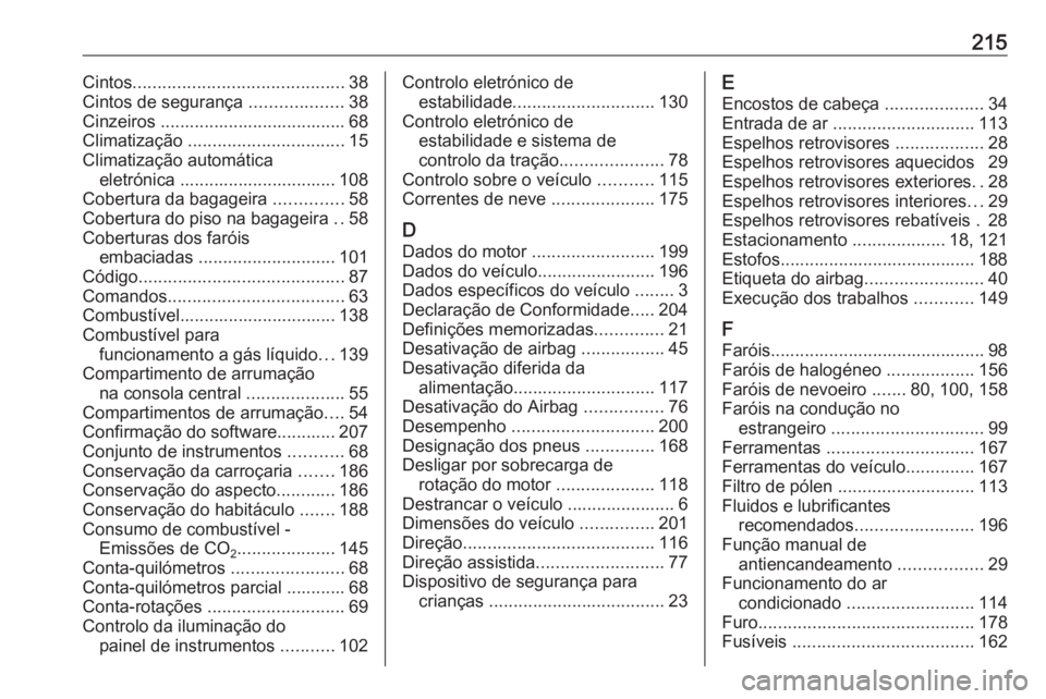 OPEL KARL 2018  Manual de Instruções (in Portugues) 215Cintos........................................... 38
Cintos de segurança  ...................38
Cinzeiros ...................................... 68
Climatização  ................................