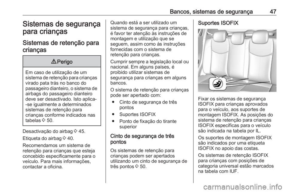 OPEL KARL 2018  Manual de Instruções (in Portugues) Bancos, sistemas de segurança47Sistemas de segurança
para crianças
Sistemas de retenção para
crianças9 Perigo
Em caso de utilização de um
sistema de retenção para crianças virado pata trás