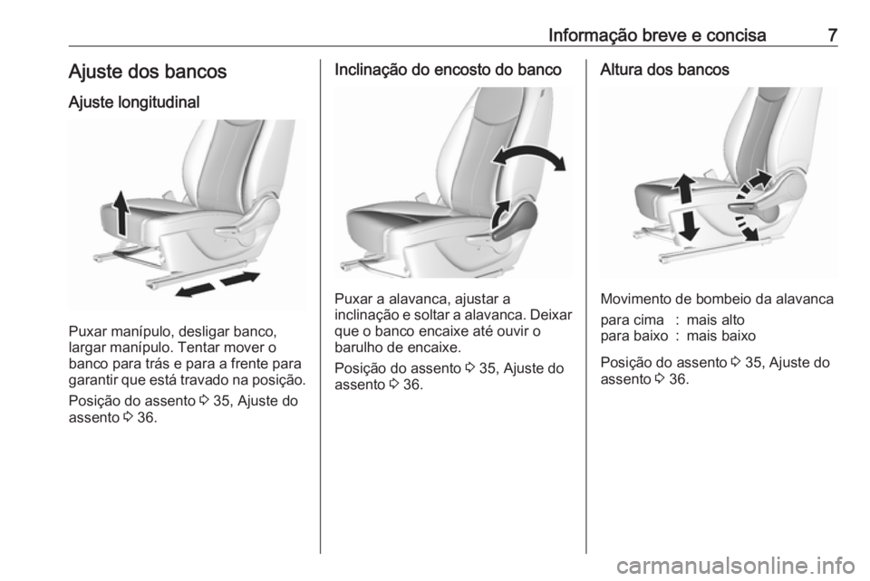 OPEL KARL 2018  Manual de Instruções (in Portugues) Informação breve e concisa7Ajuste dos bancosAjuste longitudinal
Puxar manípulo, desligar banco,
largar manípulo. Tentar mover o
banco para trás e para a frente para
garantir que está travado na 