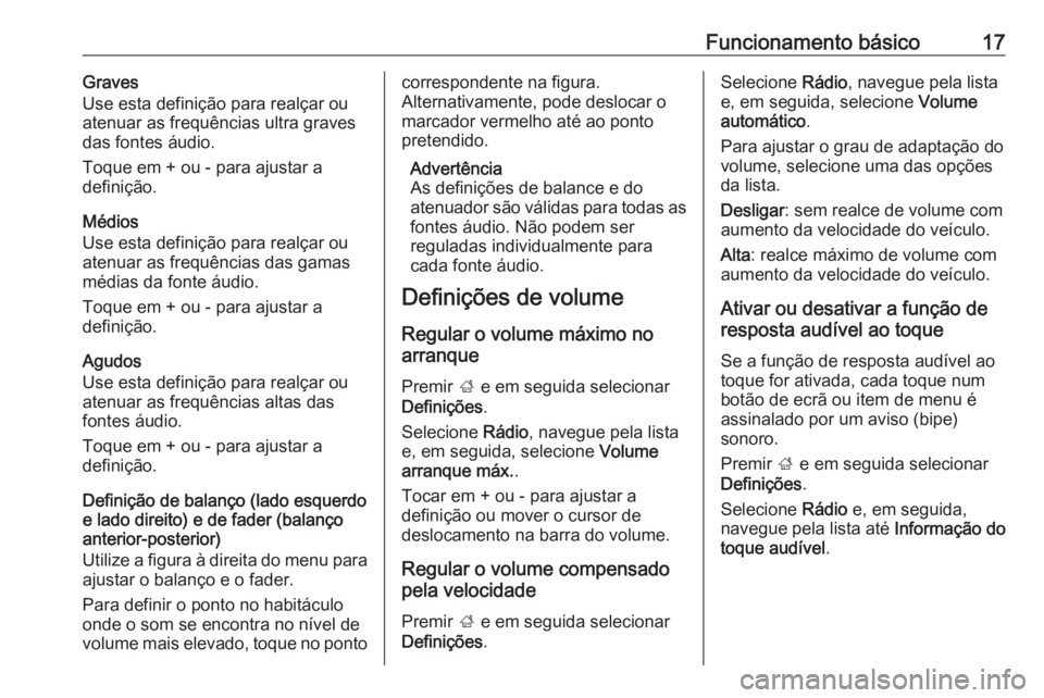 OPEL KARL 2018.5 Manual de Informação e Lazer (in Portugues) Funcionamento básico17Graves
Use esta definição para realçar ou
atenuar as frequências ultra graves
das fontes áudio.
Toque em + ou - para ajustar a
definição.
Médios
Use esta definição par OPEL KARL 2018.5 Manual de Informação e Lazer (in Portugues) Funcionamento básico17Graves
Use esta definição para realçar ou
atenuar as frequências ultra graves
das fontes áudio.
Toque em + ou - para ajustar a
definição.
Médios
Use esta definição par