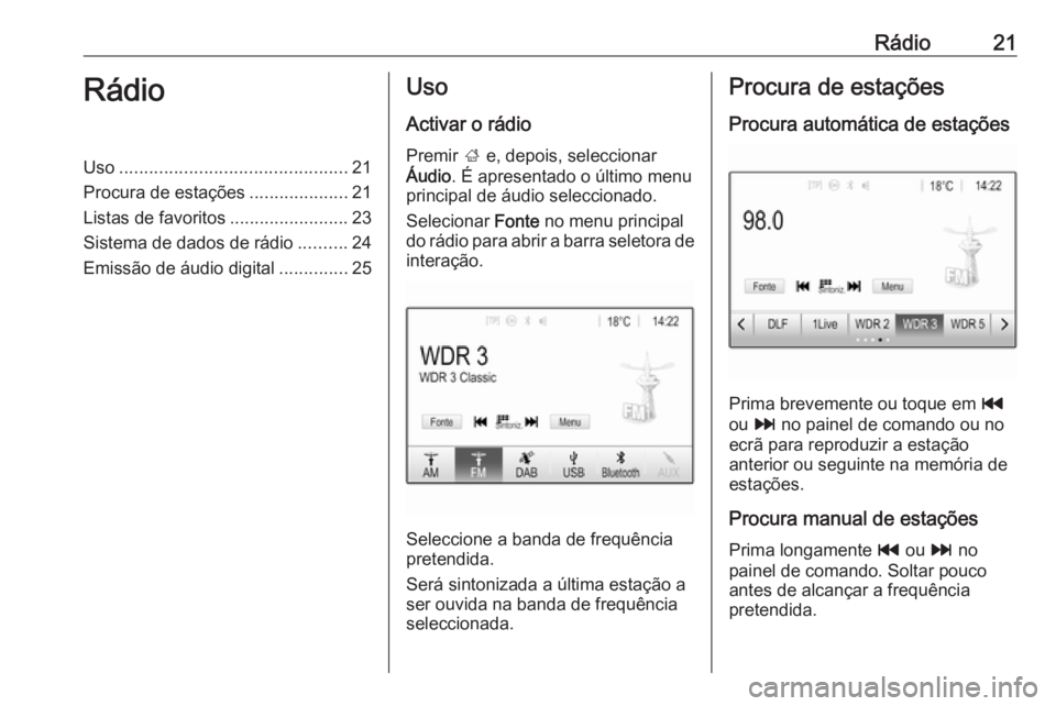 OPEL KARL 2018.5  Manual de Informação e Lazer (in Portugues) Rádio21RádioUso.............................................. 21
Procura de estações ....................21
Listas de favoritos ........................23
Sistema de dados de rádio ..........24
E