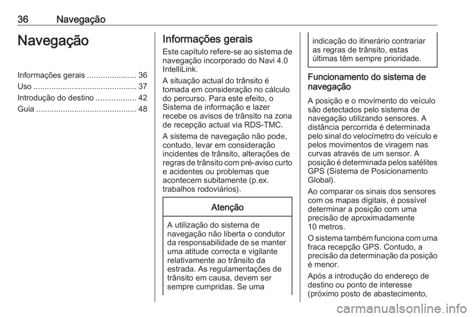 OPEL KARL 2018.5  Manual de Informação e Lazer (in Portugues) 36NavegaçãoNavegaçãoInformações gerais......................36
Uso .............................................. 37
Introdução do destino ..................42
Guia ...........................