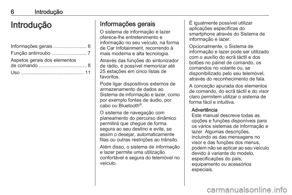 OPEL KARL 2018.5  Manual de Informação e Lazer (in Portugues) 6IntroduçãoIntroduçãoInformações gerais........................6
Função antirroubo .......................... 7 Aspetos gerais dos elementos
de comando ................................... 8
Us
