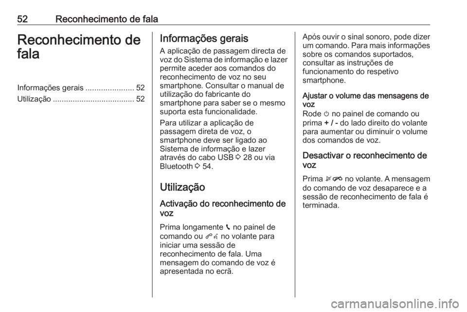 OPEL KARL 2018.5  Manual de Informação e Lazer (in Portugues) 52Reconhecimento de falaReconhecimento de
falaInformações gerais ......................52
Utilização ..................................... 52Informações gerais
A aplicação de passagem directa 