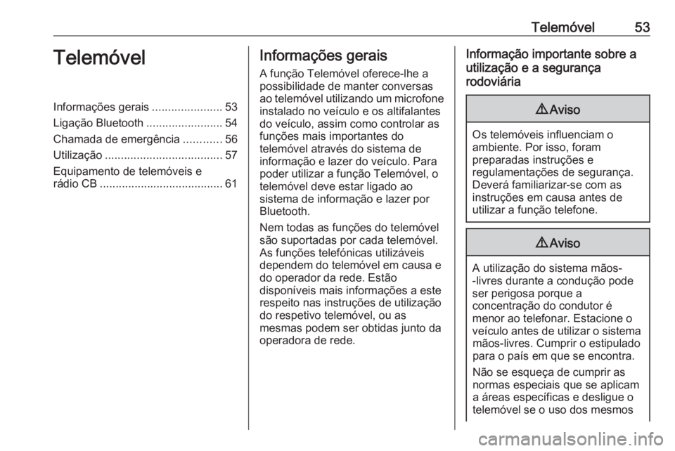 OPEL KARL 2018.5  Manual de Informação e Lazer (in Portugues) Telemóvel53TelemóvelInformações gerais......................53
Ligação Bluetooth ........................54
Chamada de emergência ............56
Utilização ...................................