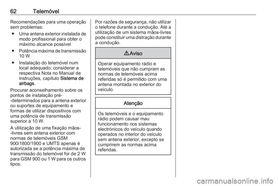 OPEL KARL 2018.5  Manual de Informação e Lazer (in Portugues) 62TelemóvelRecomendações para uma operaçãosem problemas:
● Uma antena exterior instalada de
modo profissional para obter o
máximo alcance possível
● Potência máxima de transmissão
10 W
�