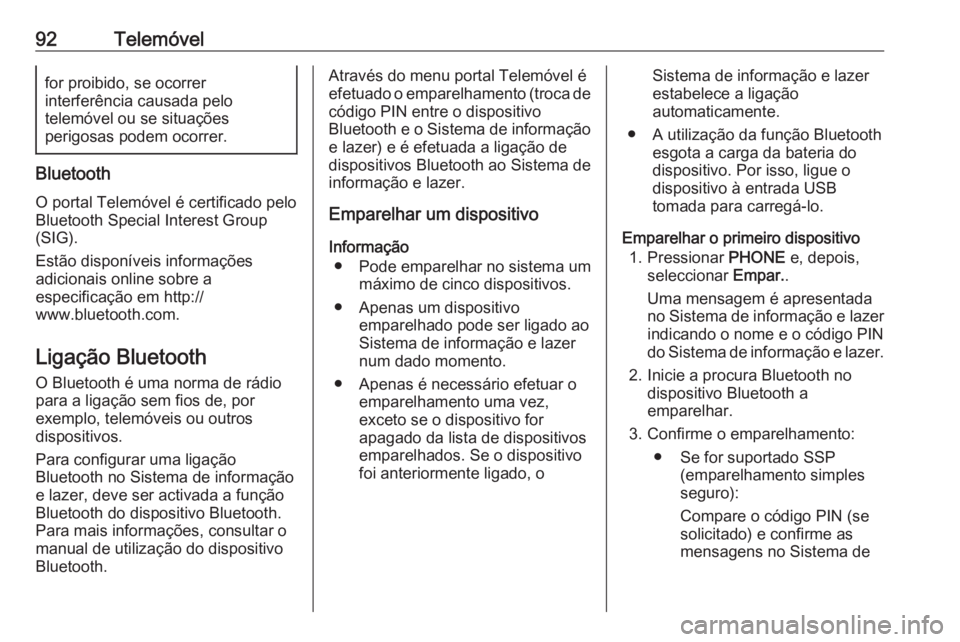 OPEL KARL 2018.5  Manual de Informação e Lazer (in Portugues) 92Telemóvelfor proibido, se ocorrer
interferência causada pelo
telemóvel ou se situações
perigosas podem ocorrer.
Bluetooth
O portal Telemóvel é certificado pelo Bluetooth Special Interest Grou