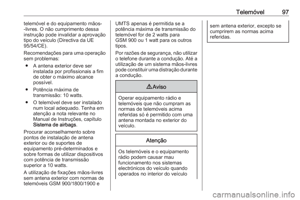 OPEL KARL 2018.5  Manual de Informação e Lazer (in Portugues) Telemóvel97telemóvel e do equipamento mãos-
-livres. O não cumprimento dessa
instrução pode invalidar a aprovação
tipo do veículo (Directiva da UE
95/54/CE).
Recomendações para uma operaç�