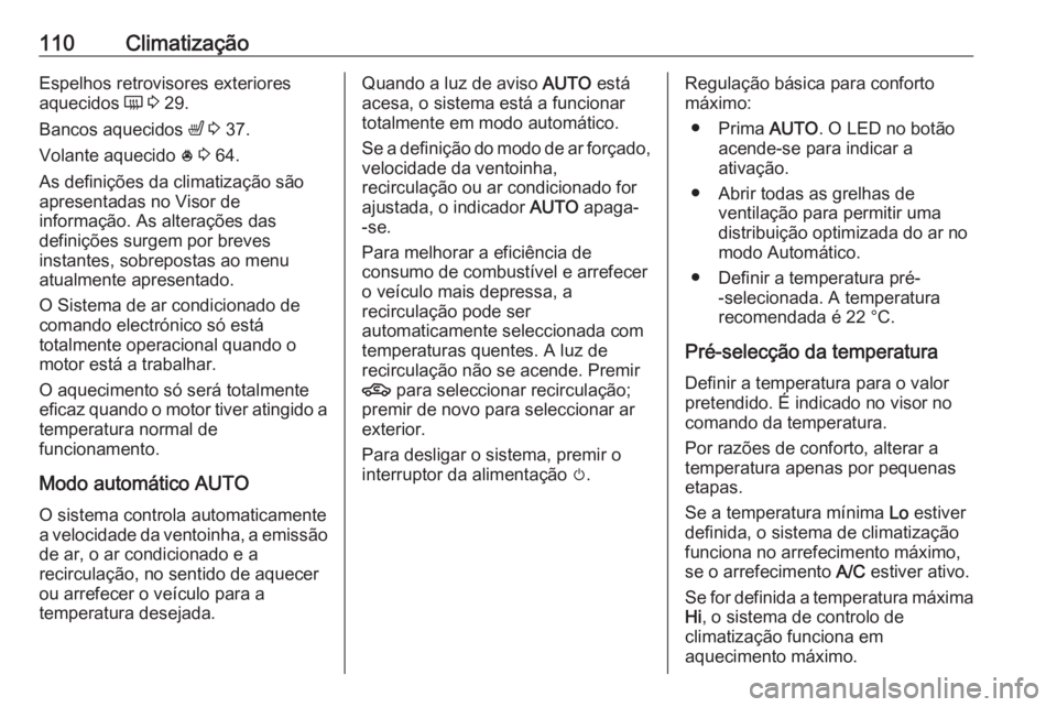 OPEL KARL 2018.5 Manual de Instruções (in Portugues) 110ClimatizaçãoEspelhos retrovisores exteriores
aquecidos Ü 3 29.
Bancos aquecidos ß 3 37.
Volante aquecido * 3 64.
As definições da climatização são
apresentadas no Visor de
informaç OPEL KARL 2018.5 Manual de Instruções (in Portugues) 110ClimatizaçãoEspelhos retrovisores exteriores
aquecidos Ü 3 29.
Bancos aquecidos ß 3 37.
Volante aquecido * 3 64.
As definições da climatização são
apresentadas no Visor de
informaç
