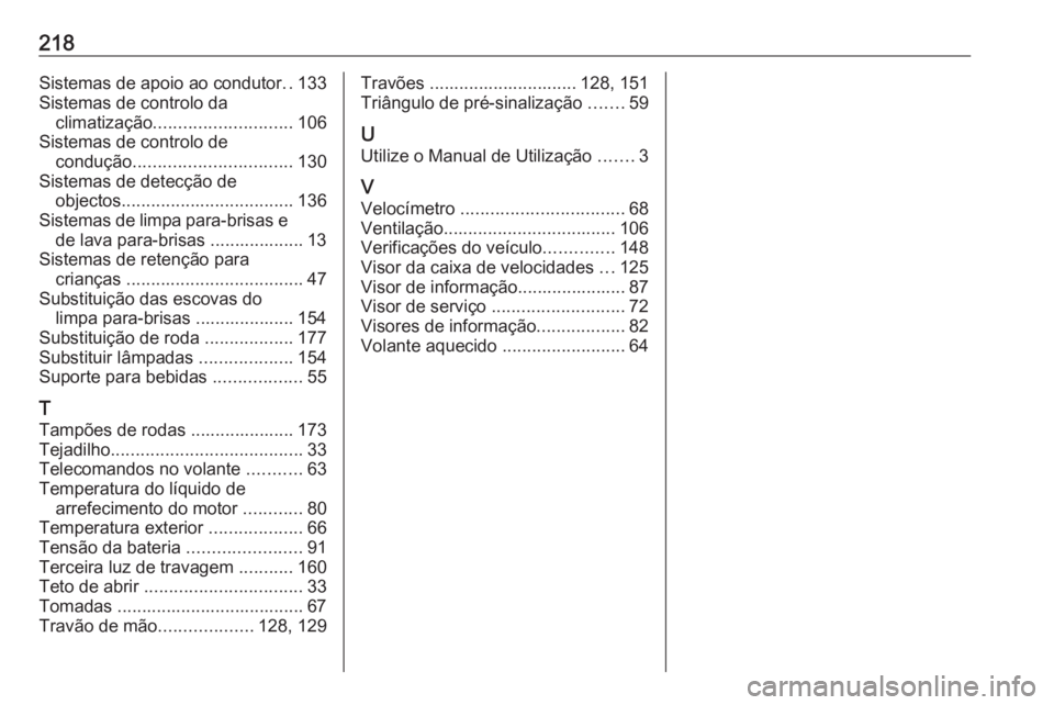 OPEL KARL 2018.5 Manual de Instruções (in Portugues) 218Sistemas de apoio ao condutor..133
Sistemas de controlo da climatização ............................ 106
Sistemas de controlo de condução ................................ 130
Sistemas de detec OPEL KARL 2018.5 Manual de Instruções (in Portugues) 218Sistemas de apoio ao condutor..133
Sistemas de controlo da climatização ............................ 106
Sistemas de controlo de condução ................................ 130
Sistemas de detec
